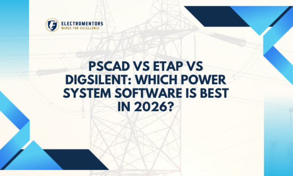 PSCAD vs ETAP vs DIgSILENT: Which Power System Software Is Best in 2026 ...